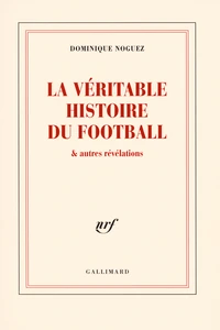 La véritable histoire du football et autres révélations