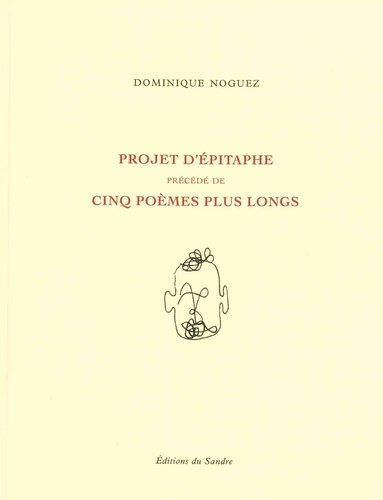 Dominique Noguez - Projet d'épitaphe précédé de cinq poèmes plus longs.