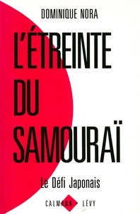 Dominique Nora - L'Etreinte du samouraï - Le défi japonais.