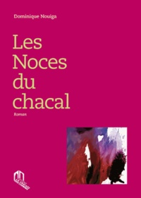 Dominique Nouiga - Les noces du chacal.
