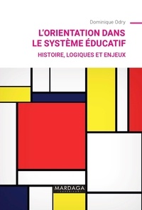 Dominique Odry - L'orientation dans le système éducatif - Histoire, logiques et enjeux.