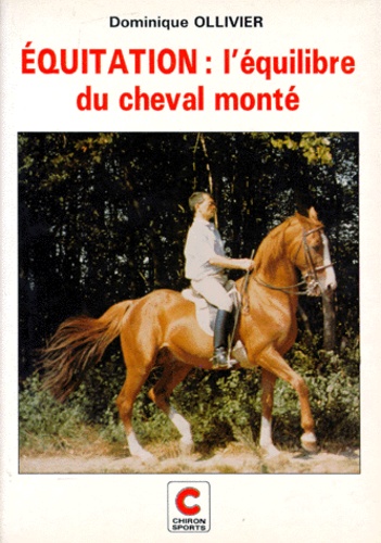 Dominique Ollivier - Equitation : L'Equilibre Du Cheval Monte. Tome 1, Comment S'Inscrire Dans La Sequence.