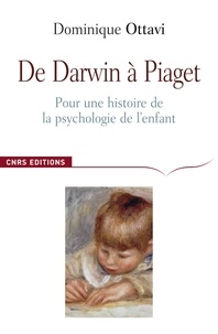 Dominique Ottavi - De Darwin à Piaget - Pour une histoire de la psychologie de l'enfant.