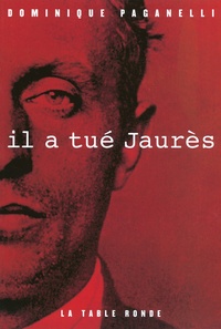 Dominique Paganelli - Il a tué Jaurès.
