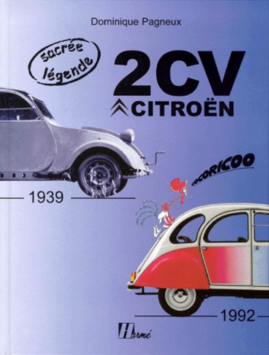 Dominique Pagneux - 2cv Citroen 1939-1992. La Deuche.