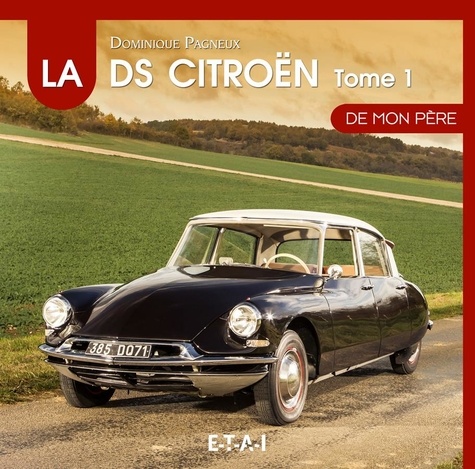 Dominique Pagneux - La Citröen DS de mon père - Tome 1, 1955-1967.