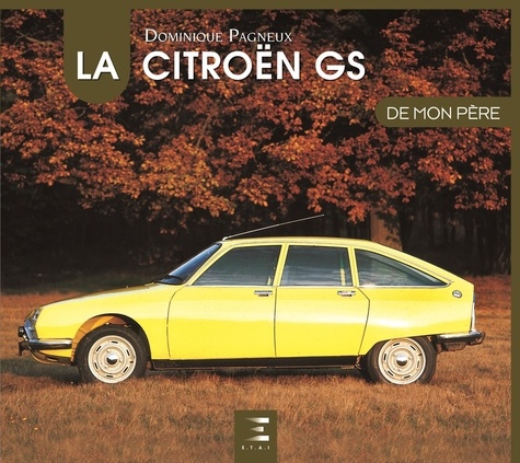 Dominique Pagneux - La Citroën GS de mon père.