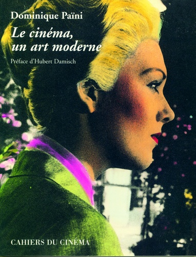 Dominique Païni - Le cinéma, un art moderne.