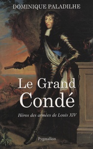 Dominique Paladilhe - Le grand Condé - Héros des guerres de Louis XIV.