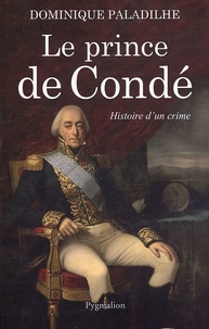 Dominique Paladilhe - Le prince de Condé - Histoire d'un crime.
