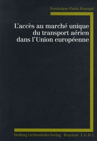 Dominique-Paola Bourqui - L'accès au marché unique du transport aérien dans l'Union européenne.