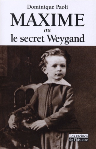 Dominique Paoli - Maxime ou le secret Weygand.