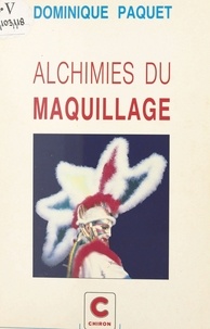 Dominique Paquet - Alchimies du maquillage.