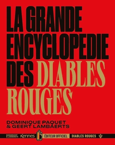 Dominique Paquet et Geert Lambaerts - La grande encyclopédie des Diables Rouges.