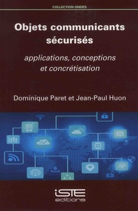 Dominique Paret et Jean-Paul Huon - Objets communicants sécurisés - Applications, conceptions et concrétisation.