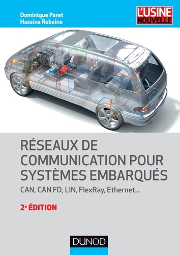 Dominique Paret et Hassina Rebaine - Réseaux de communication pour systèmes embarqués - 2e éd. - CAN, CAN FD, LIN, FlexRay, Ethernet.