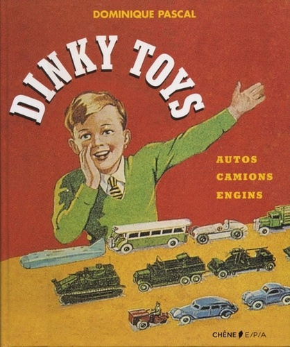 Dominique Pascal - Dinky Toys - Autos, camions, engins.