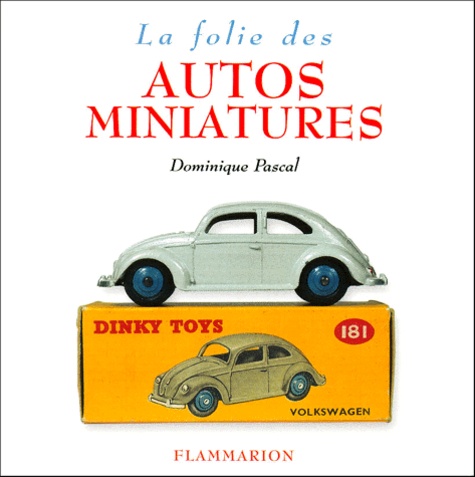 Dominique Pascal - La Folie des autos miniatures.