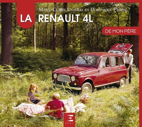 Dominique Pascal et Marie-Claire Lauvray - La Renault 4L de mon père.