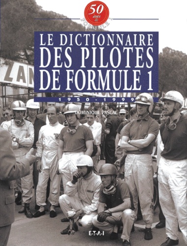Dominique Pascal - Le Dictionnaire Des Pilotes De Formule 1. 1950-1999.