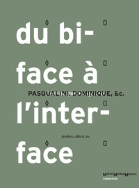 Dominique Pasqualini - Du biface à l'interface - Artefacts, affects, &c..