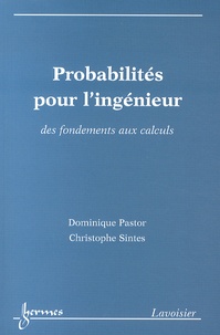 Dominique Pastor et Christophe Sintes - Probabilités pour l'ingénieur - Des fondements aux calculs.