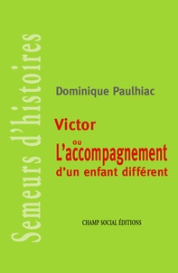 Dominique Paulhiac - Victor ou l'accompagnement d'un enfant différent.