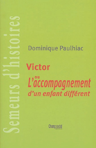 Dominique Paulhiac - Victor - Ou l'acompagnement d'un enfant différent.