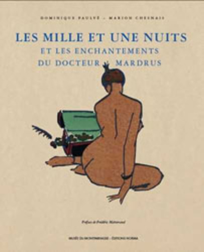 Dominique Paulvé et Marion Chesnais - Les Mille et Une Nuits et les enchantements du docteur Mardrus.