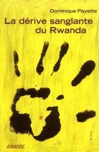 Dominique Payette - La dérive sanglante du Rwanda.
