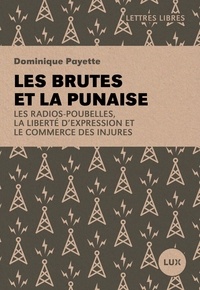 Dominique Payette - Les brutes et la punaise - Les radios-poubelles, la liberté d’expression et le commerce des injures.