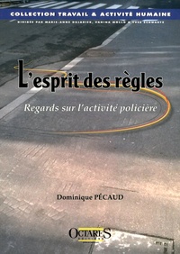 Dominique Pécaud - L'esprit des règles - Regards sur l'activité policière.