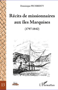 Dominique Pechberty - Récits de missionnaires aux îles Marquises (1797-1842).