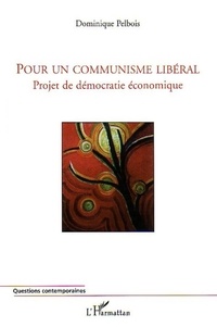 Dominique Pelbois - Pour un communisme libéral - Projet de démocratie économique.
