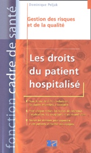 Dominique Peljak - Les droits du patient hospitalisé - Gestion des risques et de la qualité, Plus de 100 questions/réponses.