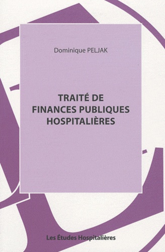 Dominique Peljak - Traité de finances publiques hospitalières.
