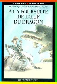 Dominique Perez et Evelyne Reberg - A La Poursuite De L'Oeuf Du Dragon.