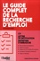 Le guide complet de la recherche d'emploi. CV, lettre de motivation, entretien d'embauche