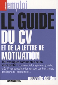 Dominique Perez - Le guide du CV et de la lettre de la motivation.