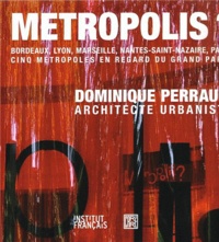 Dominique Perrault - Metropolis ? - Bordeaux, Lyon, Marseille, Nantes-Saint-Nazaire, Paris - Cinq métropoles en regard du Grand Paris. 1 DVD