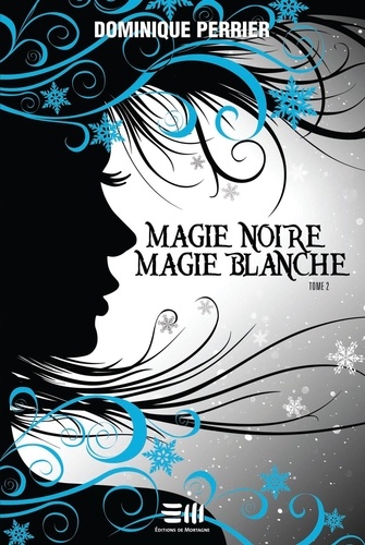 Dominique Perrier - Magie noire magie blanche  : Magie noire magie blanche - Tome  2 - Tome 2.
