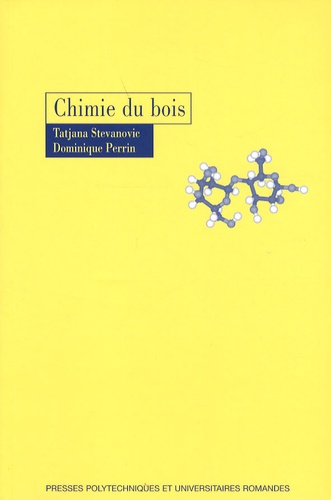 Dominique Perrin et Tatjana Stevanovic - Chimie du bois.