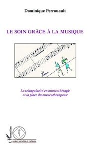 Dominique Perrouault - Le soin grâce à la musique - La triangularité en musicothérapie et la place du musicothérapeute.