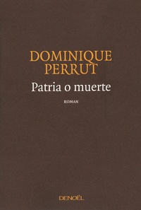 Dominique Perrut - Patria o muerte.