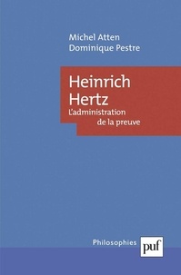 Dominique Pestre et Michel Atten - Heinrich Hertz - L'administration de la preuve.