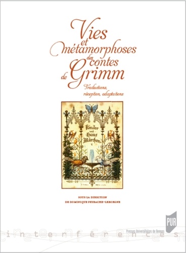 Dominique Peyrache-Leborgne - Vies et métamorphoses des contes de Grimm - Traductions, réception, adaptations.