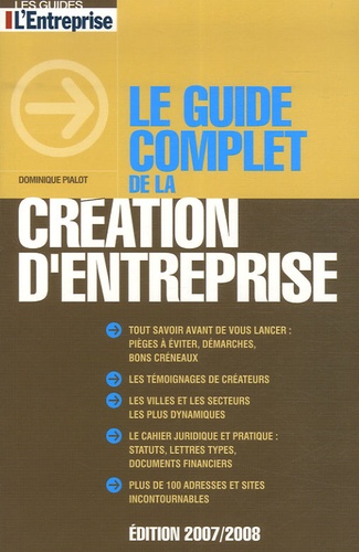 Dominique Pialot - Le guide complet de la création d'entreprise.