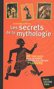 Les Secrets De La Mythologie. 10 Parcours Pour Decouvrir La Mythologie Grecque Au Louvre