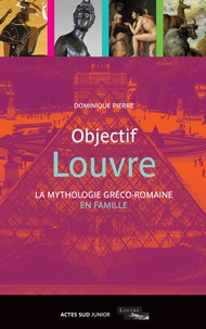 Dominique Pierre - Objectif Louvre - La mythologie gréco-romaine en famille.