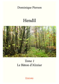 Dominique Pierson - Hendïl Tome 1 : Le Bâton d'Alzziar.